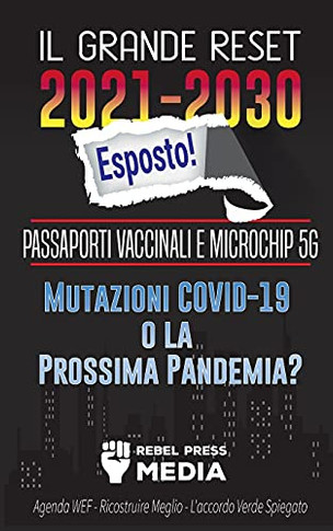 Il Grande Reset 2021-2030 Esposto!: Passaporti Vaccinali E Microchip 5G, Mutazioni Covid-19 O La Prossima Pandemia? Agenda Wef - Ricostruire Meglio - ... Spiegato (Truth Anonymous) (Italian Edition)
