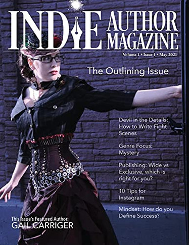 Indie Author Magazine: Featuring Gail Carriger: Issue #1, May 2021 - Focus On Outlining