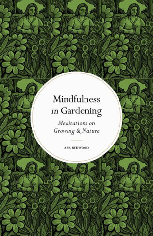 Mindfulness In Gardening: Meditations On Growing & Nature (Mindfulness Series)