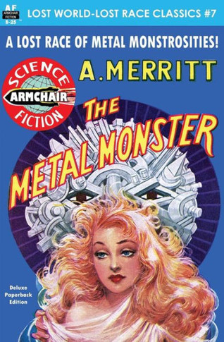 The Metal Monster (Lost World-Lost Race Classics)