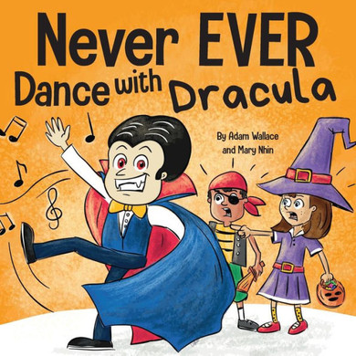 Never Ever Dance With A Dracula: A Funny Rhyming, Read Aloud Picture Book