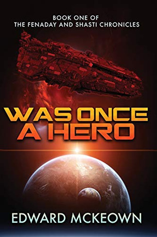 Was Once a Hero: Book One of the Fenaday and Shasti Chronicles - 9781645540441