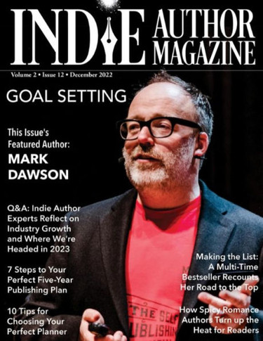 Indie Author Magazine Featuring Mark Dawson: Goal Setting, 7 Steps To Your Publishing Career, Choosing The Perfect Author Planner, How Spicy Romance Authors Turn Up The Heat