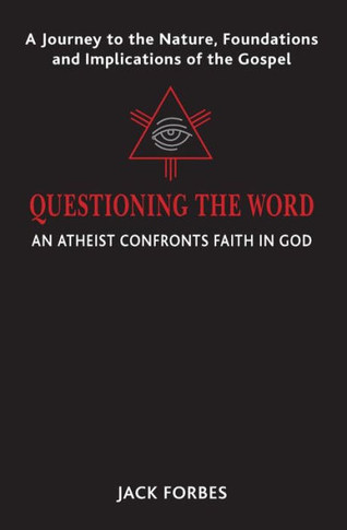 Questioning The Word: An Atheist Confronts Faith In God
