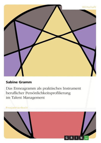 Das Enneagramm als praktisches Instrument beruflicher Pers?nlichkeitsprofilierung im Talent Management