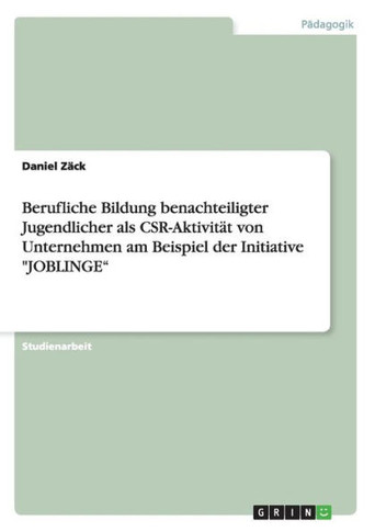 Berufliche Bildung benachteiligter Jugendlicher als CSR-Aktivit?t von Unternehmen am Beispiel der Initiative ""JOBLINGE""