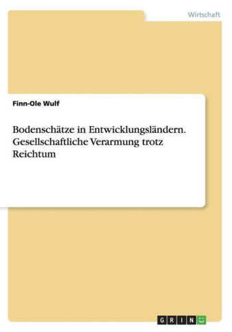 Bodensch?tze in Entwicklungsl?ndern. Gesellschaftliche Verarmung trotz Reichtum