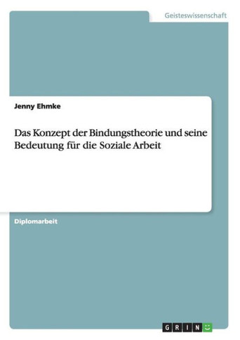 Das Konzept der Bindungstheorie und seine Bedeutung f?r die Soziale Arbeit