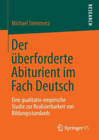 Der ?berforderte Abiturient Im Fach Deutsch: Eine Qualitativ-Empirische Studie Zur Realisierbarkeit Von Bildungsstandards