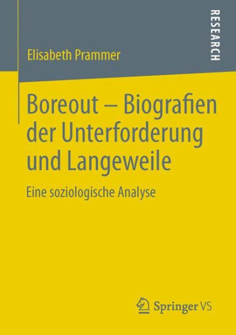 Boreout - Biografien Der Unterforderung Und Langeweile: Eine Soziologische Analyse