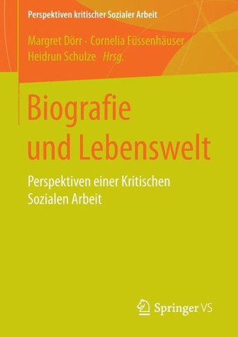 Biografie Und Lebenswelt: Perspektiven Einer Kritischen Sozialen Arbeit