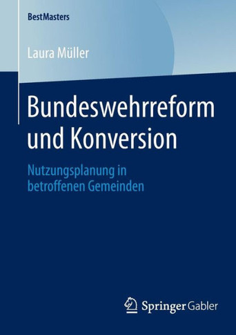 Bundeswehrreform Und Konversion: Nutzungsplanung in Betroffenen Gemeinden
