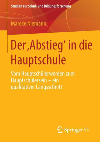 Der 'Abstieg' in Die Hauptschule: Vom Hauptsch?lerwerden Zum Hauptsch?lersein - Ein Qualitativer L?ngsschnitt