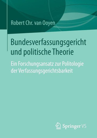 Bundesverfassungsgericht Und Politische Theorie: Ein Forschungsansatz Zur Politologie Der Verfassungsgerichtsbarkeit
