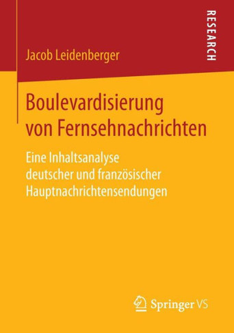 Boulevardisierung Von Fernsehnachrichten: Eine Inhaltsanalyse Deutscher Und Franz?sischer Hauptnachrichtensendungen