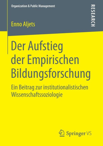 Der Aufstieg Der Empirischen Bildungsforschung: Ein Beitrag Zur Institutionalistischen Wissenschaftssoziologie