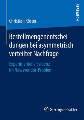 Bestellmengenentscheidungen Bei Asymmetrisch Verteilter Nachfrage: Experimentelle Evidenz Im Newsvendor-Problem