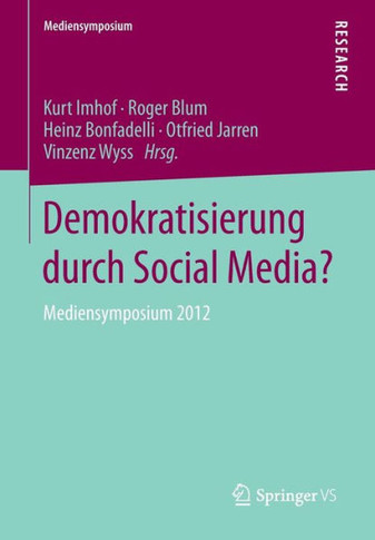 Demokratisierung Durch Social Media?: Mediensymposium 2012