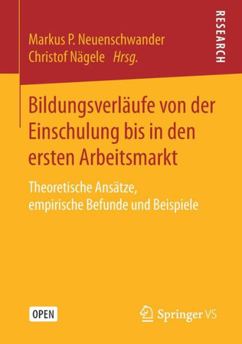 Bildungsverl?ufe Von Der Einschulung Bis in Den Ersten Arbeitsmarkt: Theoretische Ans?tze, Empirische Befunde Und Beispiele