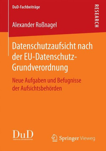 Datenschutzaufsicht Nach Der Eu-Datenschutz-Grundverordnung: Neue Aufgaben Und Befugnisse Der Aufsichtsbeh?rden