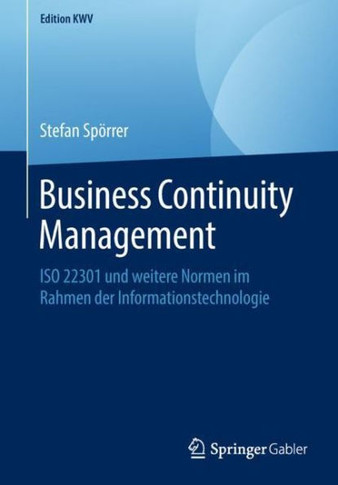 Business Continuity Management: ISO 22301 Und Weitere Normen Im Rahmen Der Informationstechnologie
