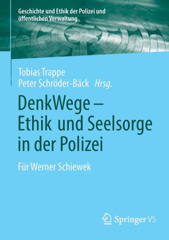 Denkwege - Ethik Und Seelsorge in Der Polizei: F?r Werner Schiewek
