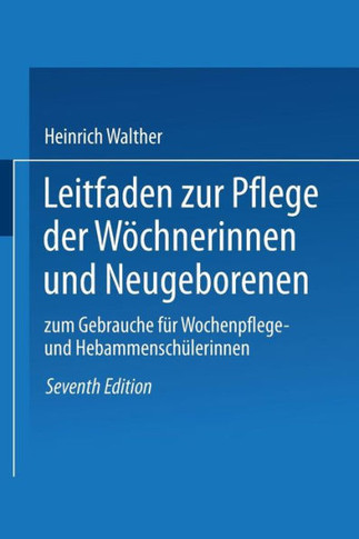 Leitfaden Zur Pflege Der W?chnerinnen Und Neugeborenen: Zum Gebrauche F?r Wochenpflege- Und Hebammensch?lerinnen
