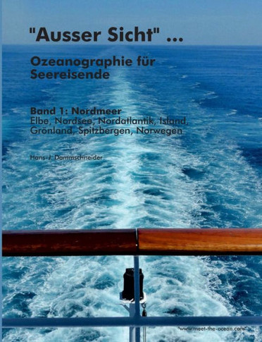 ""Ausser Sicht"" ... Ozeanographie f?r Seereisende: Band 1: Nordmeer (Elbe, Nordsee, Nordatlantik, Island, Gr?nland, Spitzbergen, Norwegen)