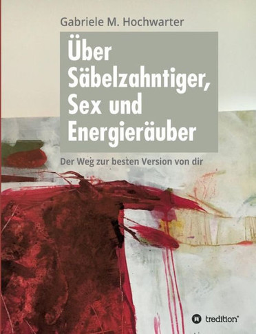 ?ber S?belzahntiger, Sex und Energier?uber: Der Weg zur besten Version von dir