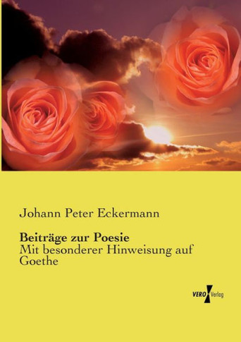 Beitr?ge zur Poesie: Mit besonderer Hinweisung auf Goethe