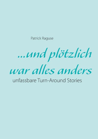 ...und pl?tzlich war alles anders: unfassbare Turn-Around Stories