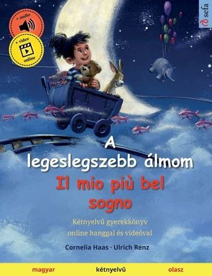 A legeslegszebb ?lmom - Il mio pi? bel sogno (magyar - olasz): K?tnyelvű gyerekk?nyv, online hanggal ?s vide?val