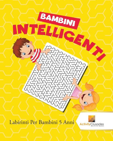 Bambini Intelligenti : Labirinti Per Bambini 5 Anni (Italian Edition)