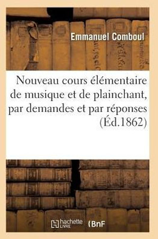 Nouveau Cours ????entaire de Musique Et de Plainchant, Par Demandes Et Par R??onses