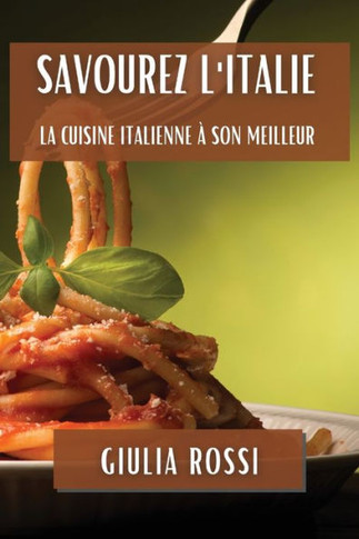 Savourez l'Italie: La Cuisine Italienne ??son Meilleur