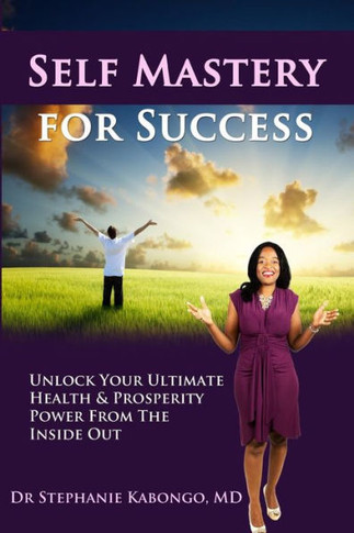 Self Mastery For Success: Unlock Your Ultimate Health & Prosperity Power From The Inside Out