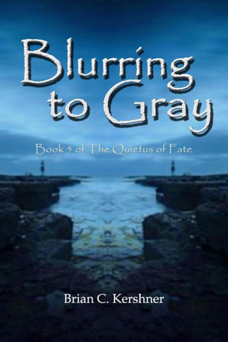 Blurring to Gray: Book 5 of The Quietus of Fate