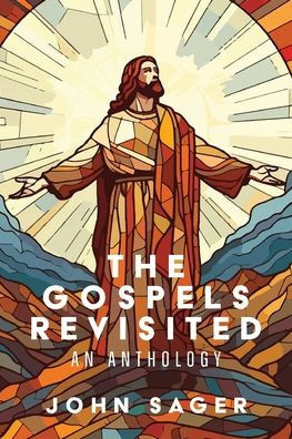 The Gospels Revisited: An Anthology