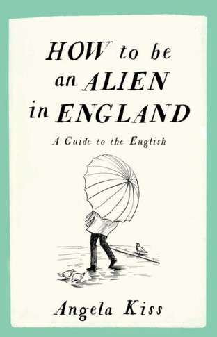 How to Be an Alien in England: A Guide to the English