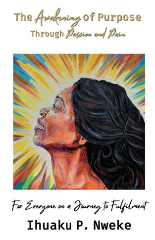 The Awakening of Purpose Through Passion and Pain: For Everyone on a Journey to Fulfilment