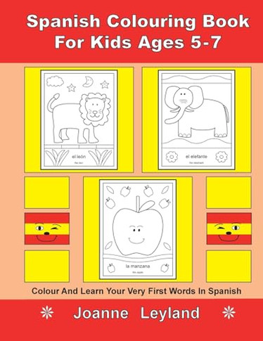 Spanish Colouring Book For Kids Ages 5-7: Colour And Learn Your Very First Words In Spanish