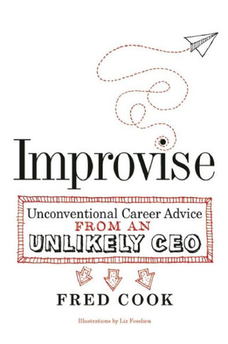 Improvise: Unconventional Career Advice from an Unlikely CEO