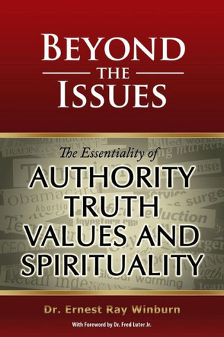 Beyond The Issues: The Essentiality of Authority, Truth, Values and Spirituality