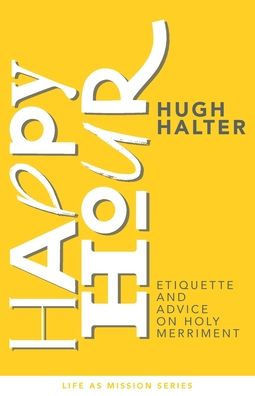 Happy Hour: Etiquette and Advice on Holy Merriment