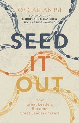 Seed It Out: How Great Leaders Become Great Leader-Makers