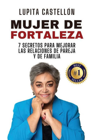 Mujer de Fortaleza: 7 Secretos Para Mejorar Las Relaciones de Pareja y de Familia