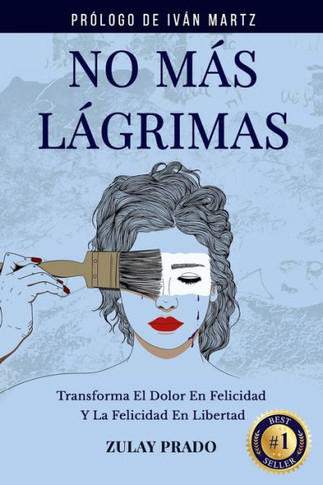 No M?? L??rimas: Transforma El Dolor En Felicidad Y La Felicidad En Libertad