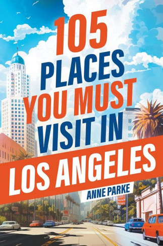 105 Places You Must Visit in Los Angeles