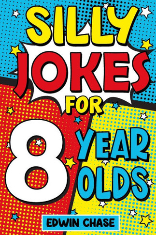 Silly Jokes For 8 Year Olds: Laugh Out Loud Fun For 8 Year Olds