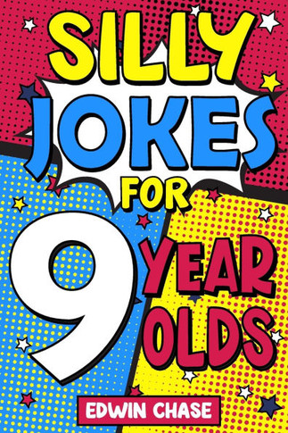 Silly Jokes For 9 Year Olds: Laugh Out Loud Fun For 9 Year Olds